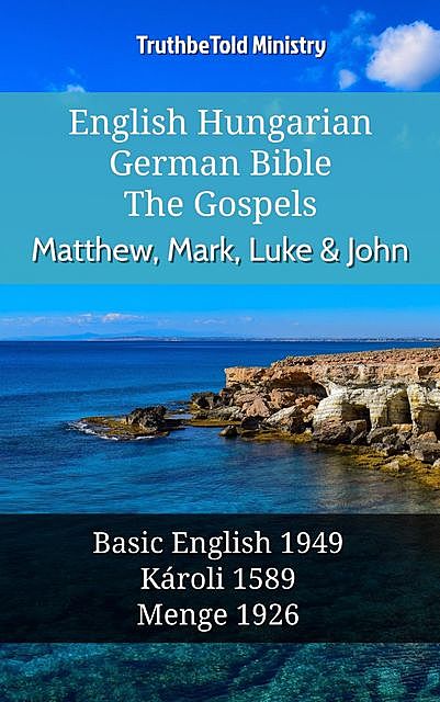 English Hungarian German Bible – The Gospels – Matthew, Mark, Luke & John, Truthbetold Ministry