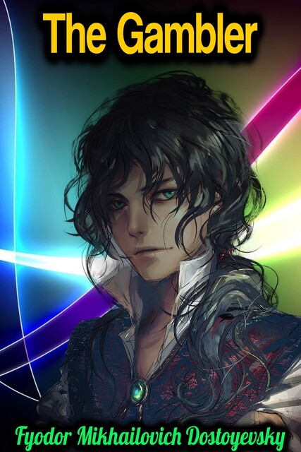 The Gambler – Fyodor Mikhailovich Dostoyevsky, Fyodor Dostoevsky