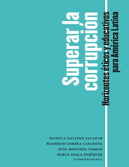 Superar la corrupción, Mauricio Correa Casanova, Juny Montoya Vargas, Daniela Gallego Salazar, Pablo Ayala Enríquez
