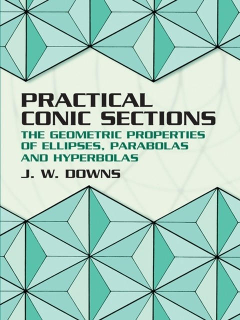 Practical Conic Sections, J.W.Downs