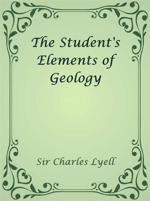 The Student's Elements of Geology, Sir Charles Lyell