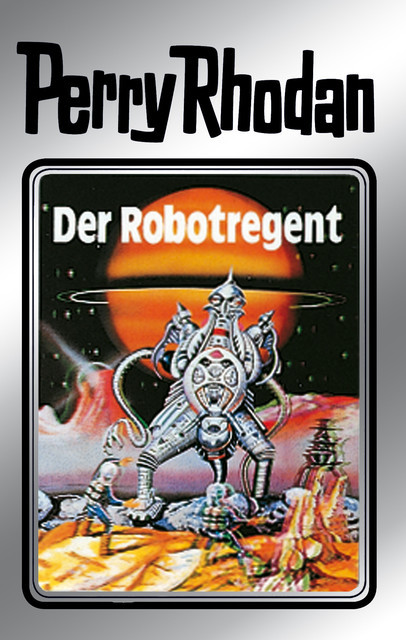 Perry Rhodan 6: Der Robotregent (Silberband), Kurt Mahr, Clark Darlton, K.H. Scheer, Kurt Brand