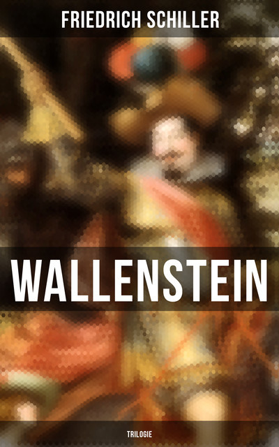 Wallenstein (Trilogie), Friedrich Schiller