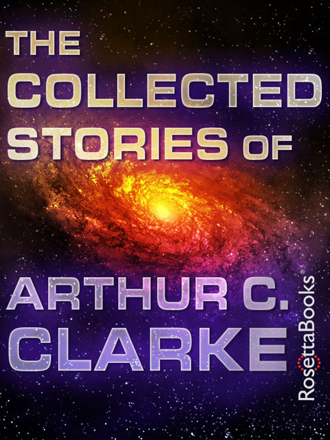 Collected Stories Of Arthur C. Clarke, Arthur Clarke
