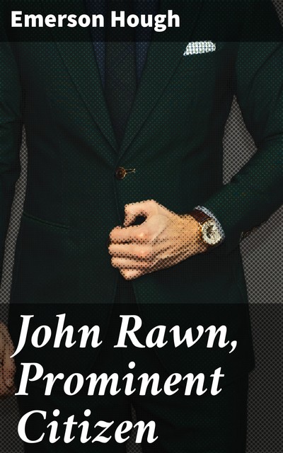 John Rawn, Prominent Citizen, Emerson Hough
