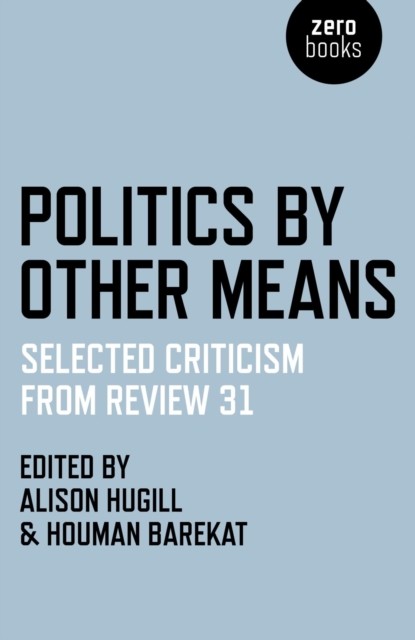 Politics by Other Means, Houman Barekat, Alison Hugill
