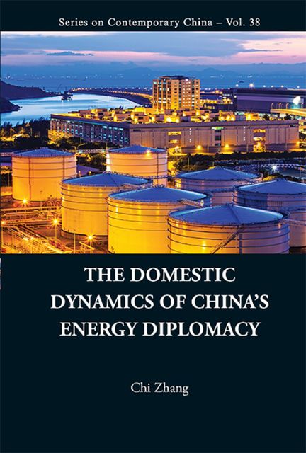 Domestic Dynamics of China's Energy Diplomacy, Chi Zhang