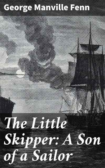 The Little Skipper: A Son of a Sailor, George Manville Fenn