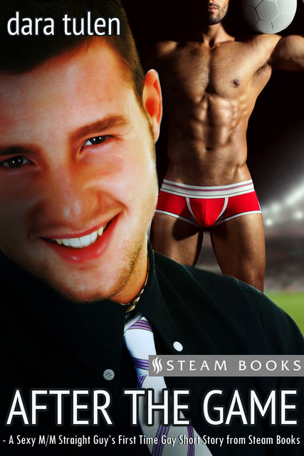 After the Game – A Sexy M/M Straight Guy's First Time Gay Short Story from Steam Books, Steam Books, Dara Tulen