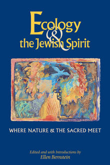 Ecology & the Jewish Spirit, Edited Introductions, with Introductions by Ellen Bernstein