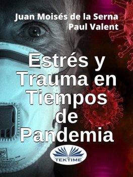 Estrés Y Trauma En Tiempos De Pandemia, Juan Moisés De La Serna, Paul Valent