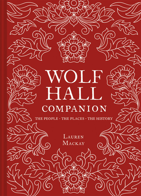 Wolf Hall Companion, Lauren Mackay