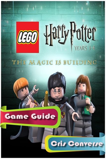 Lego Harry Potter: Years 1–4 Game Guide, Cris Converse