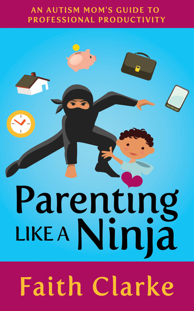 Parenting Like a Ninja, Faith Clarke