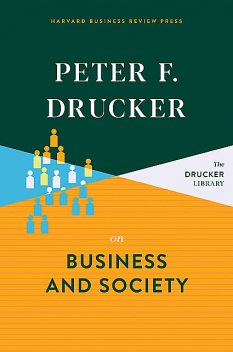 Peter F. Drucker on Business and Society, Peter Drucker