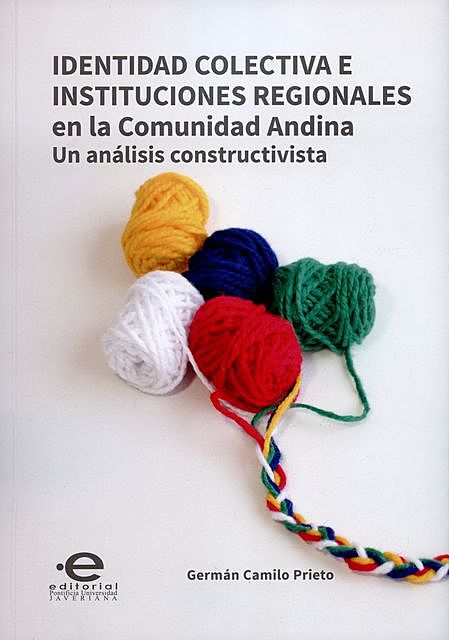 Identidad colectiva e instituciones regionales en la Comunidad Andina, Germán Camilo Prieto