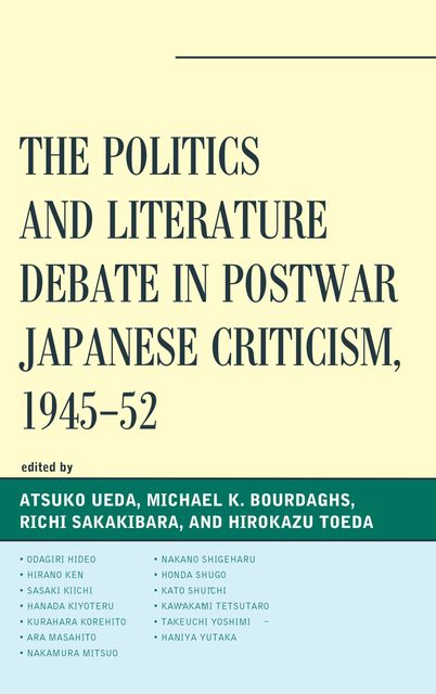 The Politics and Literature Debate in Postwar Japanese Criticism, 1945–52, Michael Bourdaghs, Edited by Atsuko Ueda, Hirokazu Toeda, Richi Sakakibara