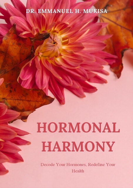 Hormonal Harmony, Emmanuel H. Mukisa