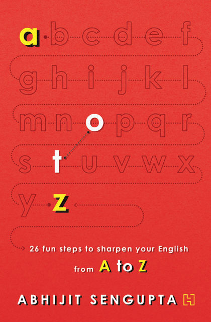 A to Z: 26 Fun Steps to Sharpen your English, Abhijit Sengupta