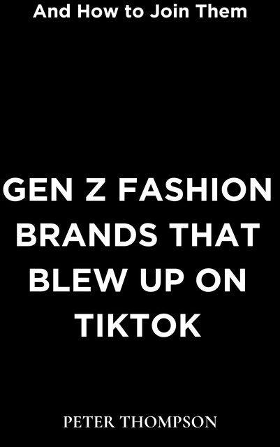 Gen Z Fashion Brands that Blew Up on TikTok, Peter Thompson