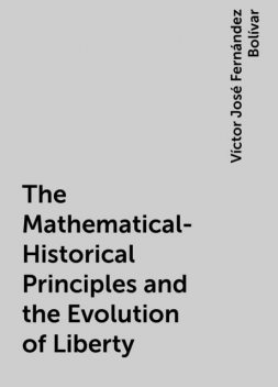 The Mathematical-Historical Principles and the Evolution of Liberty, Víctor José Fernández Bolívar