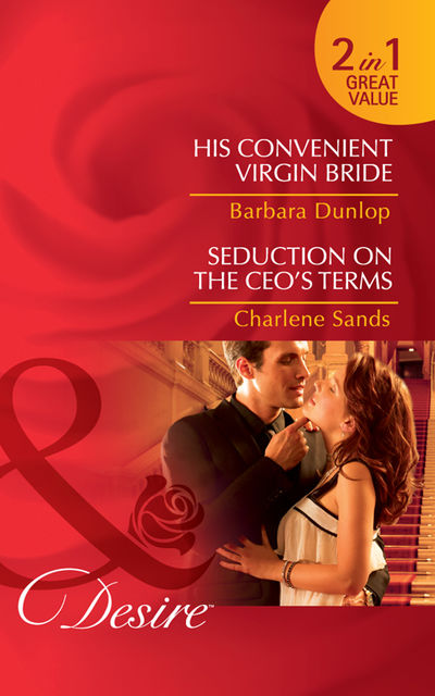 His Convenient Virgin Bride / Seduction on the CEO’s Terms, Charlene Sands, Barbara Dunlop