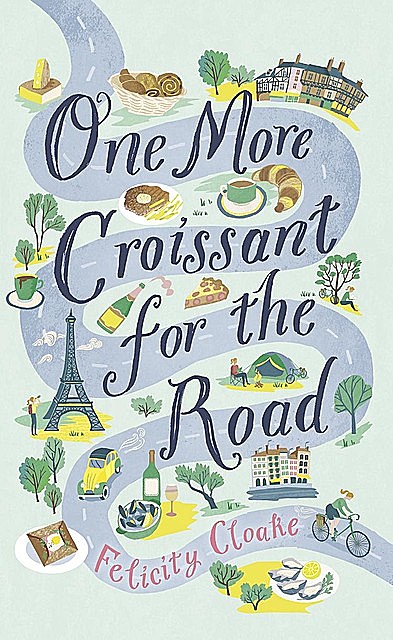 One More Croissant for the Road, Felicity Cloake