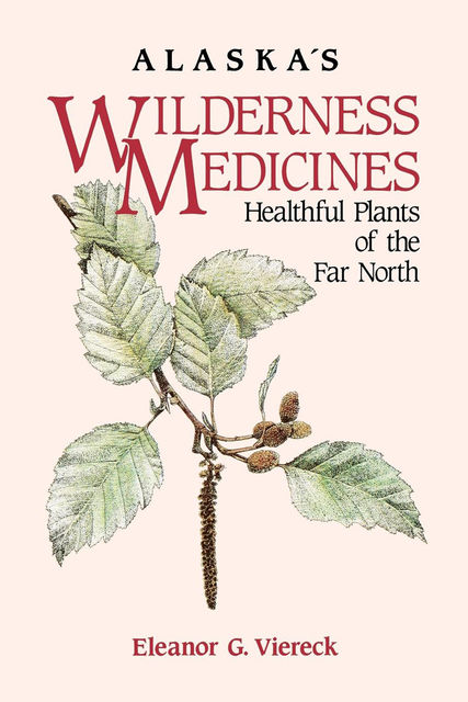 Alaska's Wilderness Medicines, Eleanor G.Viereck
