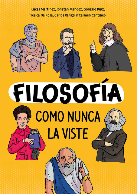 Filosofía como nunca la viste, Carlos Rangel, Lucas Martínez, Carmen Centíneo, Gonzalo Ruíz, Jonatan Mendez, Yesica Da Rosa