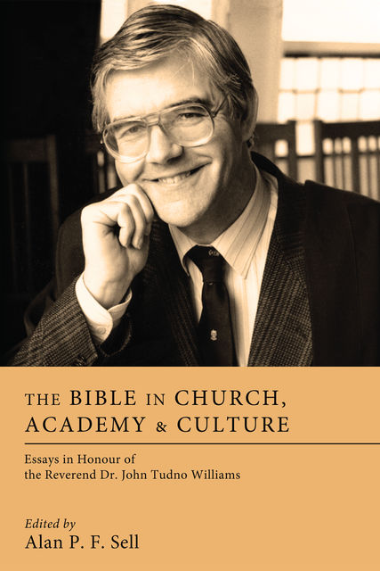 The Bible in Church, Academy, and Culture, Alan P.F. Sell