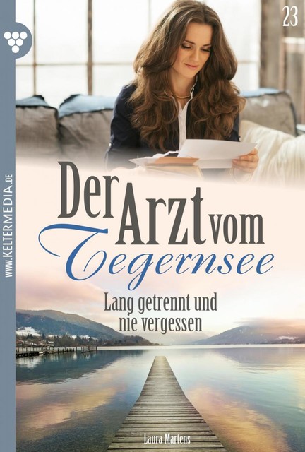 Der Arzt vom Tegernsee 23 – Arztroman, Laura Martens