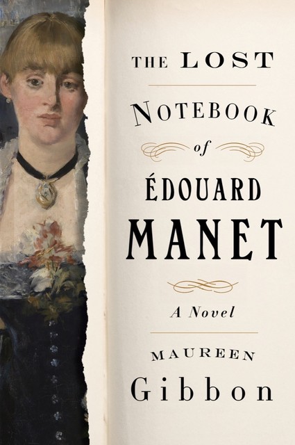 The Lost Notebook of Édouard Manet: A Novel, Maureen Gibbon