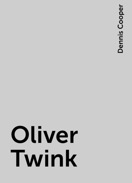 Oliver Twink, Dennis Cooper