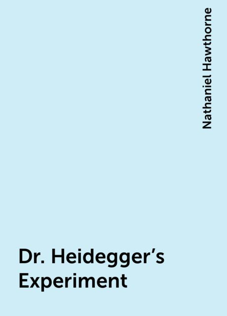 Dr. Heidegger's Experiment, Nathaniel Hawthorne