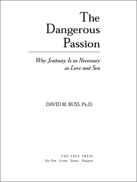 The Dangerous Passion: Why Jealousy Is As Necessary As Love and Sex, David M. Buss