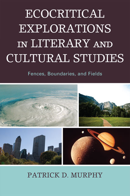 Ecocritical Explorations in Literary and Cultural Studies, Patrick D. Murphy