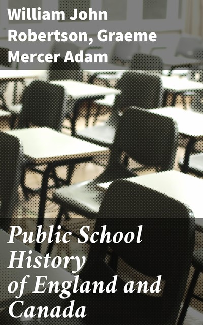 Public School History of England and Canada, William Robertson, Graeme Mercer Adam