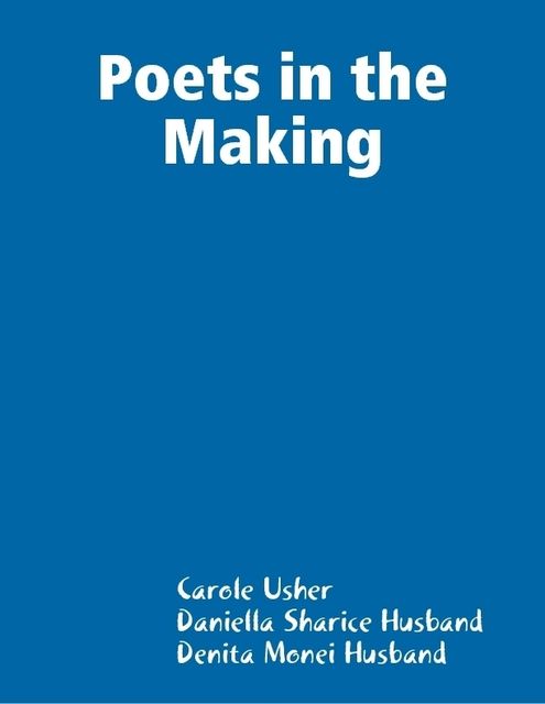 Poets in the Making, Carole Usher, Daniella Sharice Husband, Denita Monei Husband