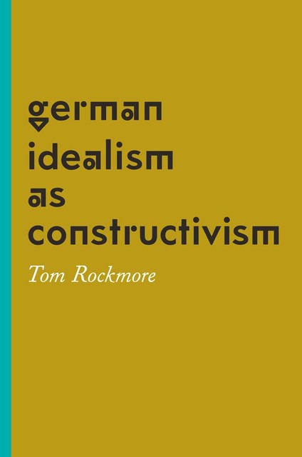 German Idealism as Constructivism, Tom Rockmore