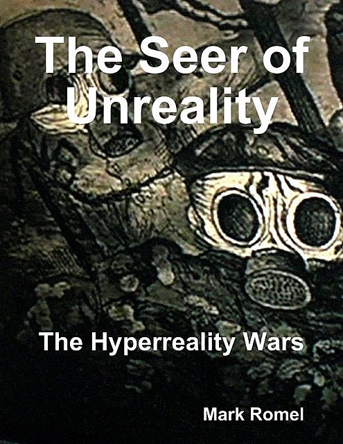 The Seer of Unreality: The Hyperreality Wars, Mark Romel