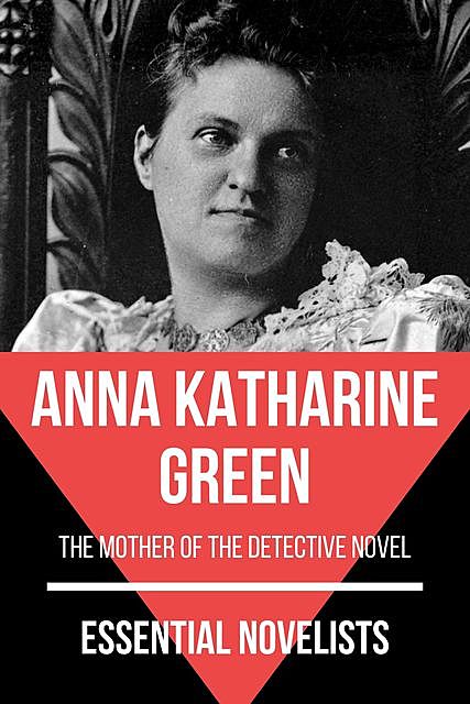 Essential Novelists – Anna Katharine Green, Anna Katharine Green, August Nemo
