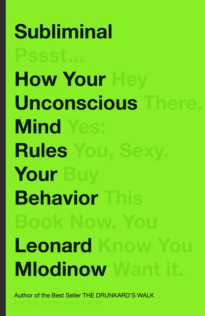 Subliminal: How Your Unconscious Mind Rules Your Behavior, Leonard Mlodinow