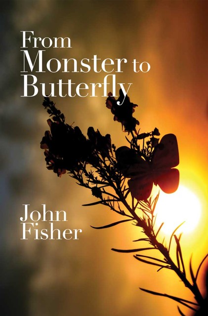 From Monster to Butterfly, John Fisher