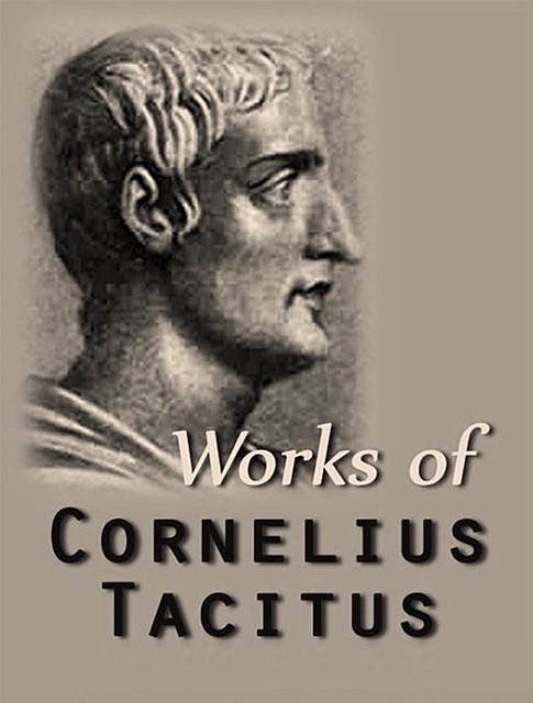 The Complete Works of Cornelius Tacitus, Cornelius Tacitus
