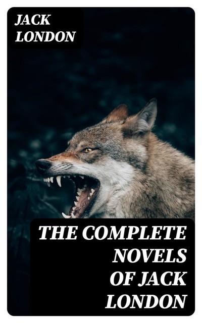 The Complete Novels of Jack London, Jack London