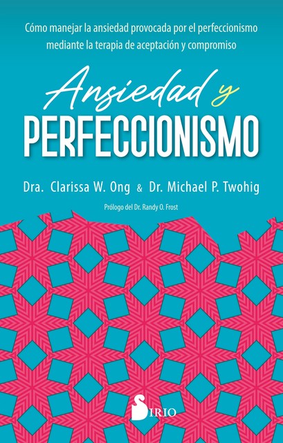 Ansiedad y perfeccionismo, Michael P. Twohig, Dra. Clarissa W. Ong