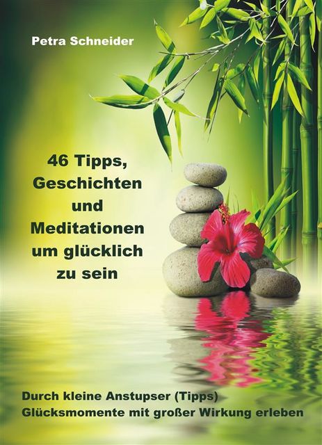 46 Tipps, Geschichten und Meditationen um glücklich zu sein, Petra Schneider