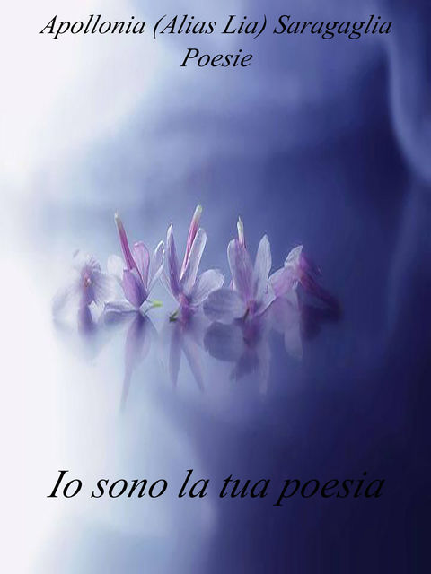 Io sono la tua poesia, Apollonia Saragaglia