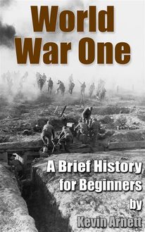 World War One A Brief History For Beginners, Kevin Arnett