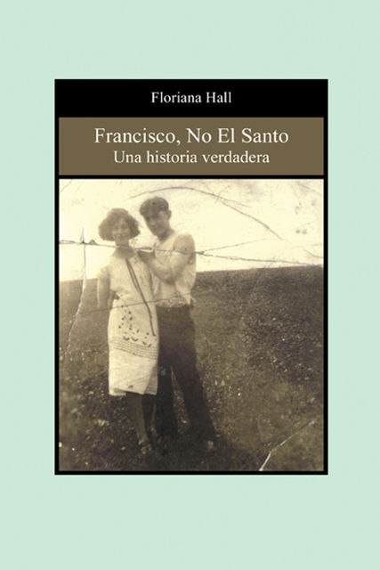 Francisco, No El Santo: Una Historia Verdadera, Floriana Hall